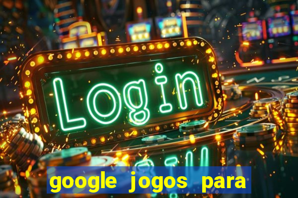 google jogos para ganhar dinheiro